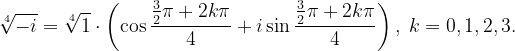 \dpi{120} \sqrt[4]{-i}=\sqrt[4]{1}\cdot \left ( \cos \frac{\frac{3}{2}\pi +2k\pi }{4}+i\sin \frac{\frac{3}{2}\pi +2k\pi }{4} \right ),\; k=0,1,2,3.
